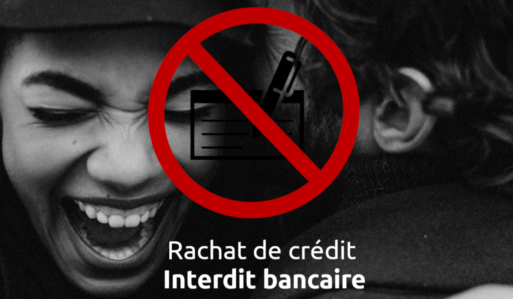 rachat de crédit interdit bancaire